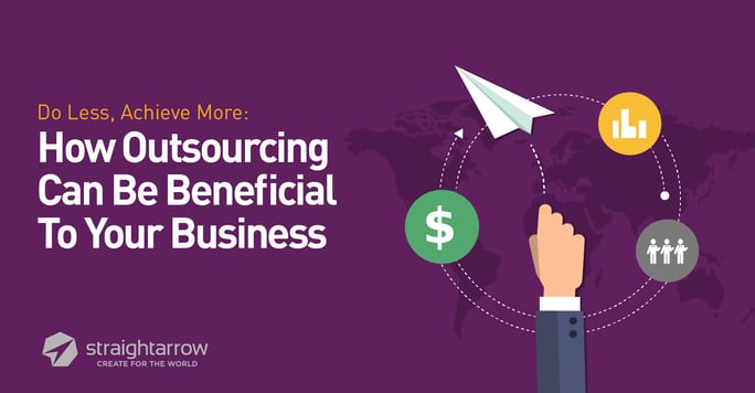 Do Less, Achieve More: How Outsourcing Can Be Beneficial to Your Business