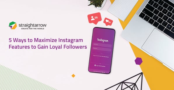 5 Ways to Maximize Instagram Features to Gain Loyal Followers