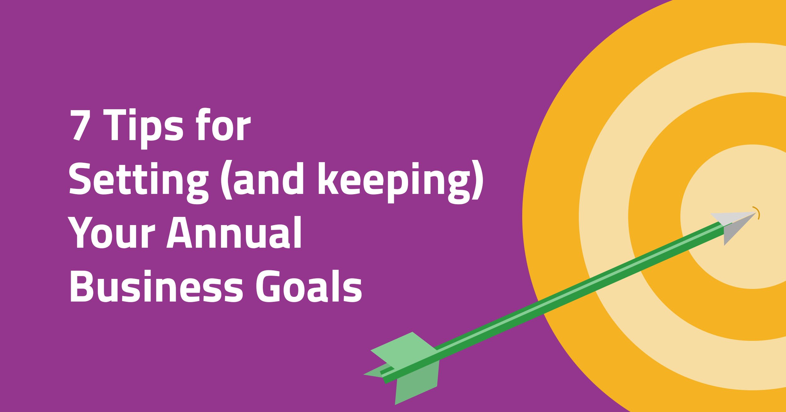 7 Tips for setting and keeping your annual goals