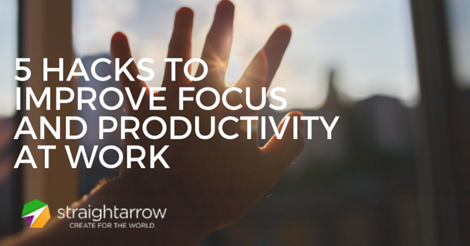 5 Hacks to Improve Focus and Productivity at Work