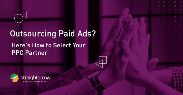 Outsourcing Paid Ads? Here's How to Select Your PPC Partner