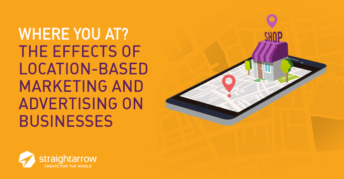 Where You At? The Effects of Location-Based Marketing and Advertising on Businesses