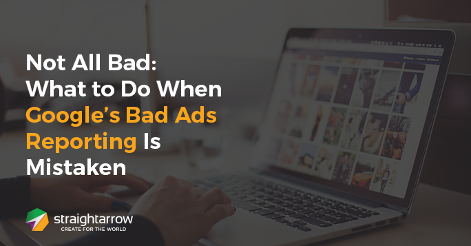 Not All Bad: What to Do When Google’s Bad Ads Reporting Is Mistaken