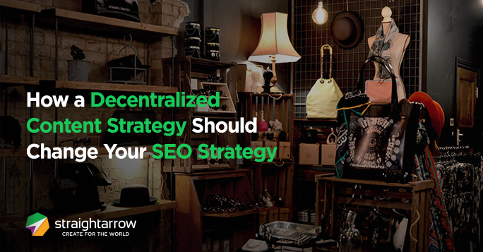 How a Decentralized Content Strategy Should Change Your SEO Strategy