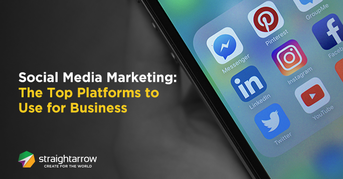 Social Media Marketing: The Top Platforms to Use for Business