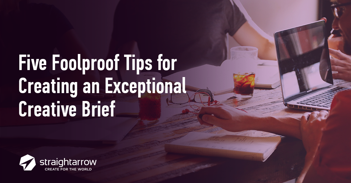 Five Foolproof Tips for Creating an Exceptional Creative Brief