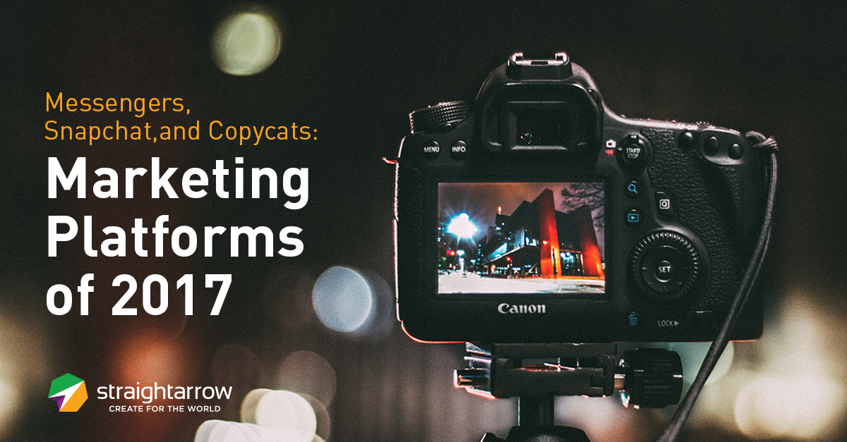 Messengers, Snapchat, and Copycats: Marketing Platforms of 2017