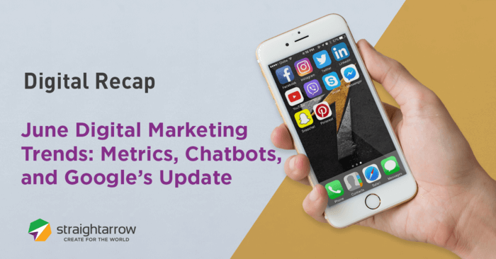 June Digital Marketing Trends: Metrics, Chatbots, and Google’s Update