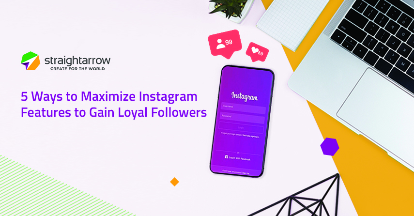 5 Powerful Ways to Maximize Instagram to Gain Loyal Followers