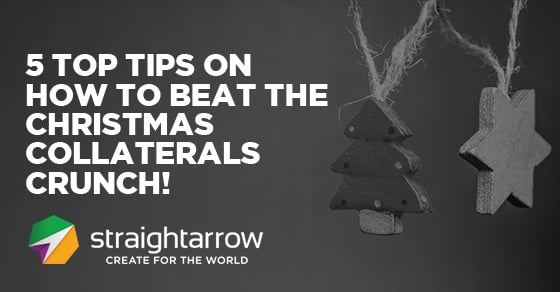 5 Top Tips on How to Beat the Christmas Collaterals Crunch!