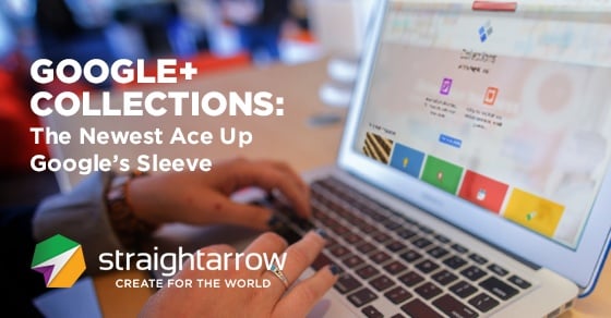Google+ Collections: The Newest Ace Up Google’s Sleeve