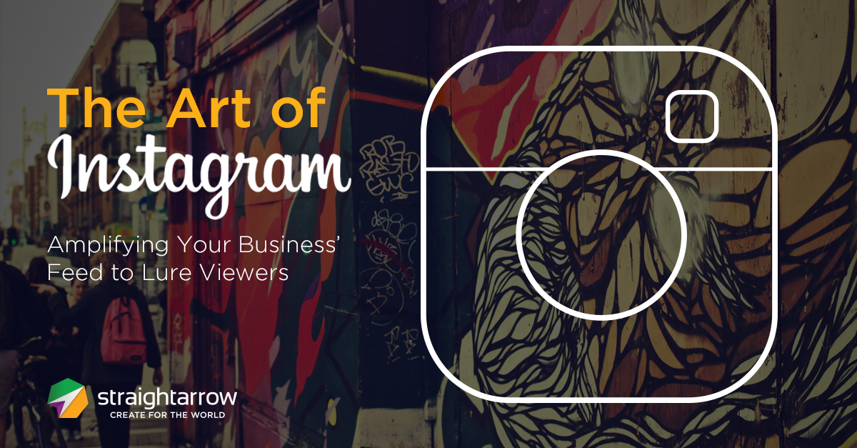 The Art of Instagram: Amplifying Your Business’ Feed to Lure Viewers