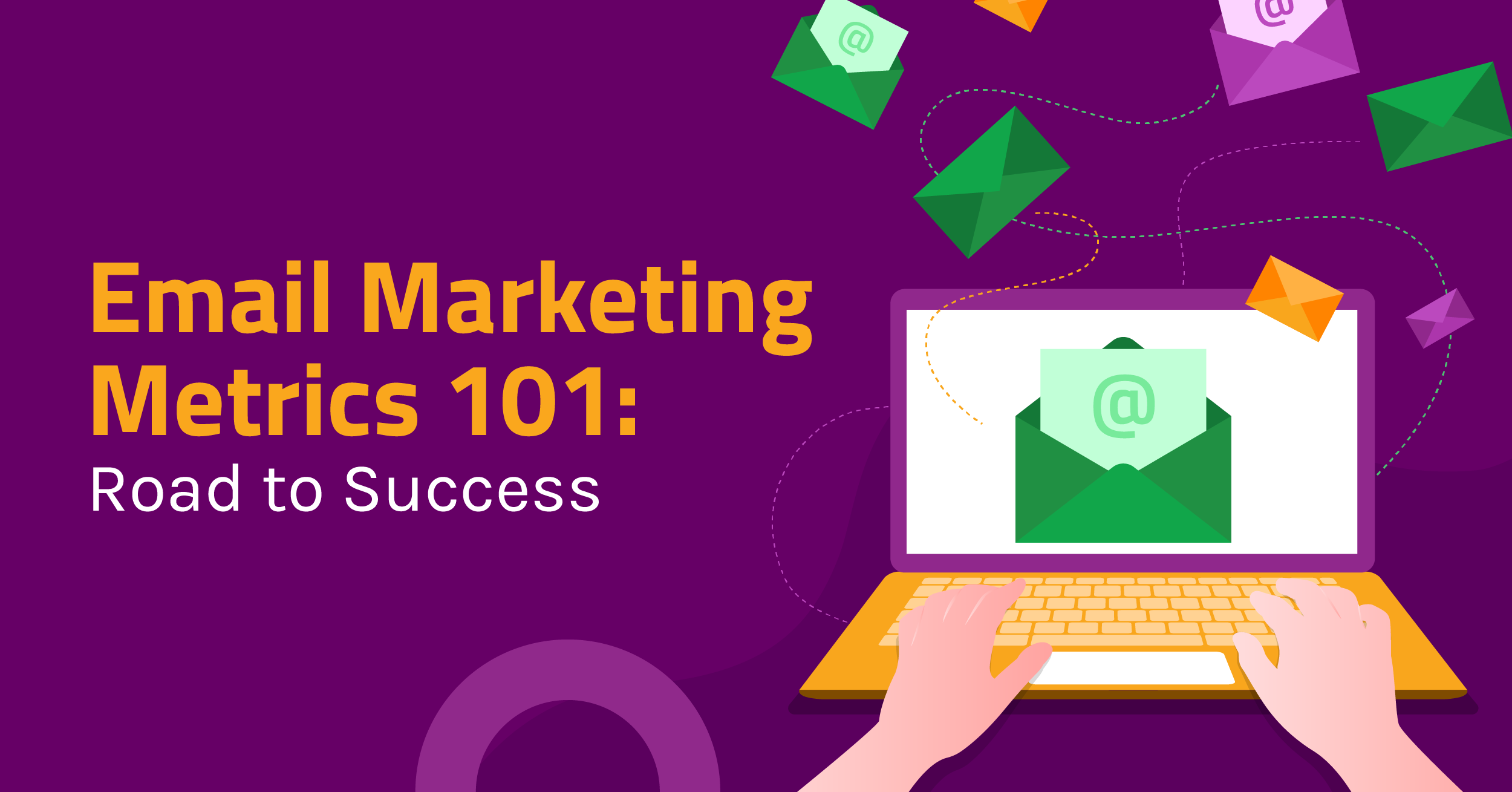Email Marketing Metrics 101: Road to Success