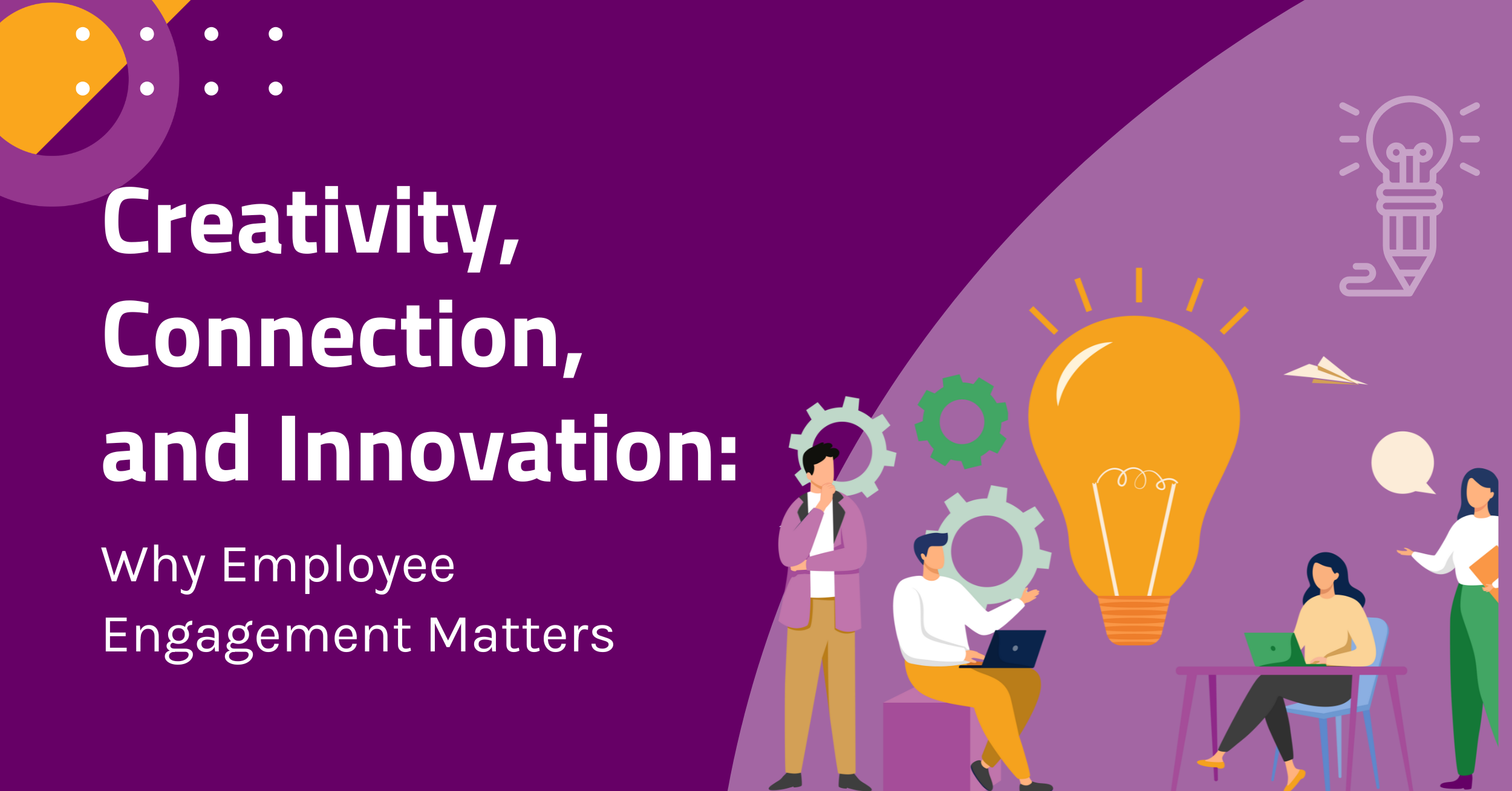 Creativity, Connection, and Innovation: Why Employee Engagement Matters